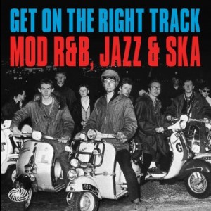 V.A. - Get On The Right Track : Mod R&B ,Jazz & Ska